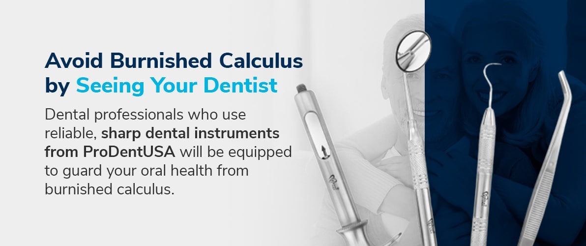 Avoid Burnished Calculus by Seeing Your Dentist